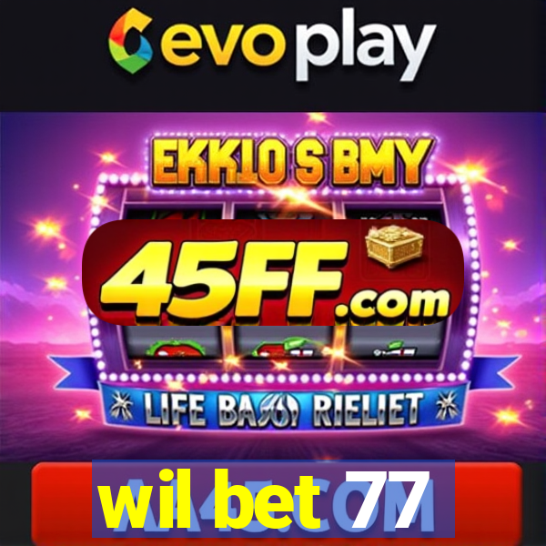 wil bet 77